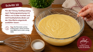 Schritt 10: Für die Füllung Vanillepudding nach Packungsanweisung mit Milch und Zucker kochen und mit Frischhaltefolie direkt auf der Oberfläche abgedeckt auskühlen lassen.